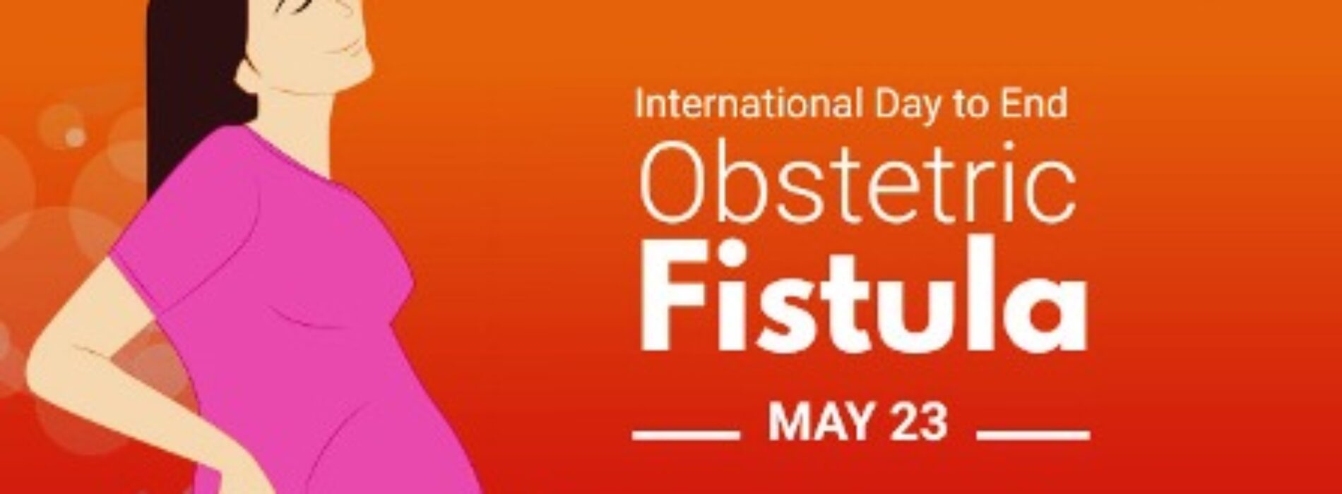 It’s International Day to End Obstetric Fistula